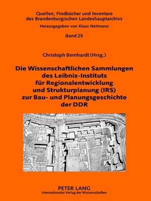cover image of Die Wissenschaftlichen Sammlungen des Leibniz-Instituts für Regionalentwicklung und Strukturplanung (IRS) zur Bau- und Planungsgeschichte der DDR